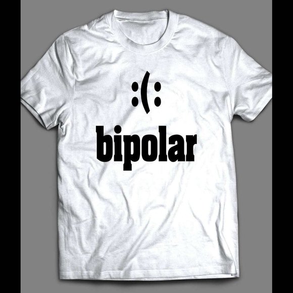 FUNNY BIPOLAR :(: SHIRT - Picture 1 of 1